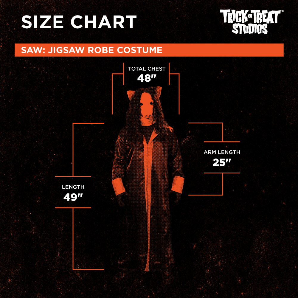 Black background, orange accents.  White text reads, size chart, Trick or Treat Studios, saw, Jigsaw robe costume.  Total chest 48 inches, Arm length 25 inches, length 49 inches.