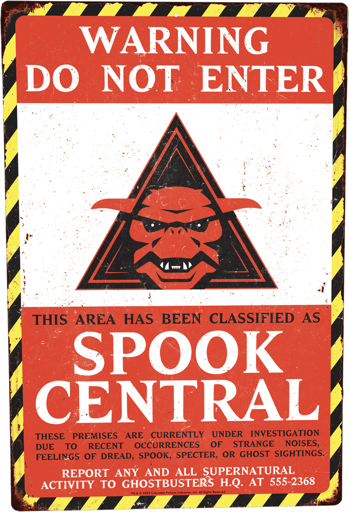 Metal sign, portrait . weathered look. Black and yellow striped border. Red, black and white, image of creature in triangle.  White text at top reads warning do not enter.  Black text, This area has been classified as, large white text spook central. small black text, these premises are currently under investigation due to recent occurrences of strange noises, feelings of dread, spook, specter, or ghost sightings.  White text, report any and all supernatural activity to ghostbusters H.Q. at 555-2368