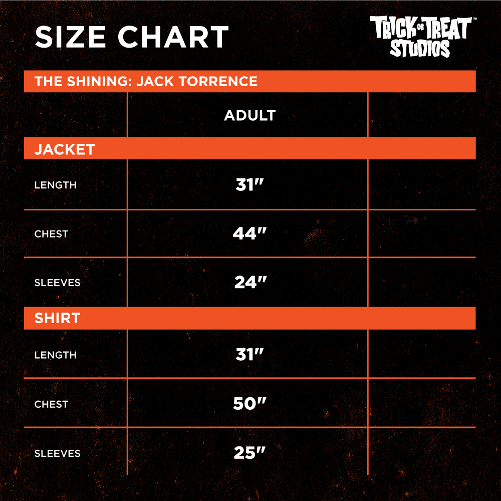 Black background. orange accents.  White text reads Size chart, Trick or Treat Studios, The Shining : Jack Torrence, Adult, Jacket, length 31 inches, chest 44 inches, sleeves 24 inches. Shirt, length 31 inches, chest 50 inches, sleeves 25 inches